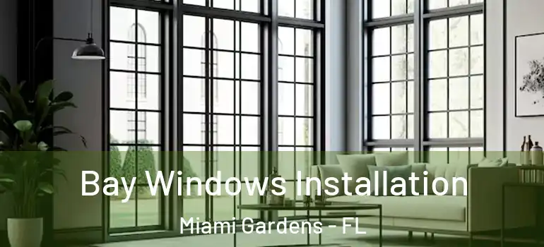  Bay Windows Installation Miami Gardens - FL