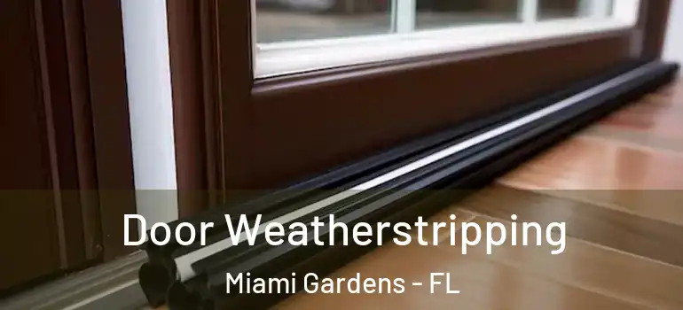  Door Weatherstripping Miami Gardens - FL