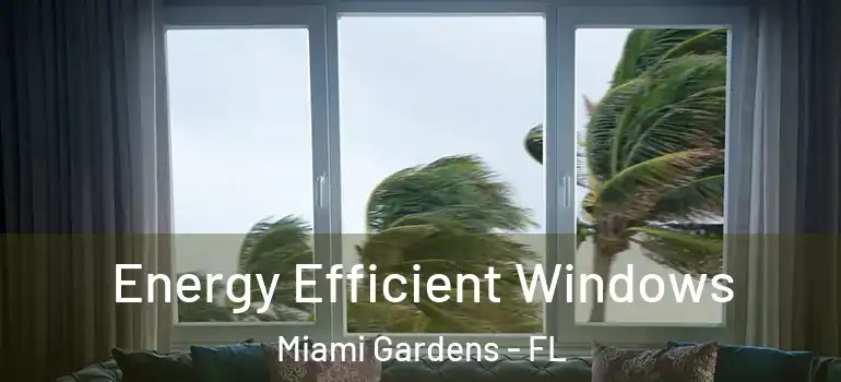  Energy Efficient Windows Miami Gardens - FL
