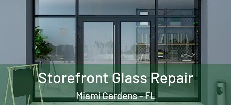  Storefront Glass Repair Miami Gardens - FL