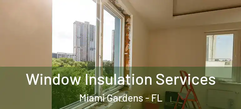  Window Insulation Services Miami Gardens - FL